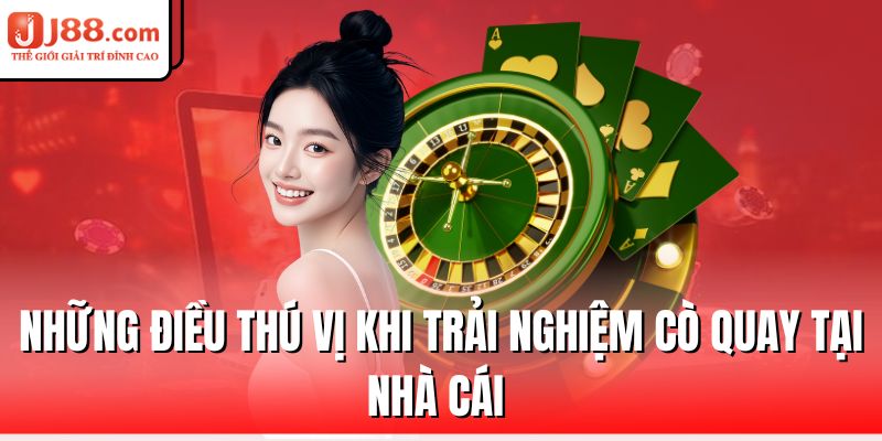 nhung-dieu-thu-vi-khi-trai-nghiem-co-quay-tai-nha-cai