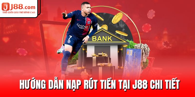Hướng dẫn nạp rút chi tiết J88