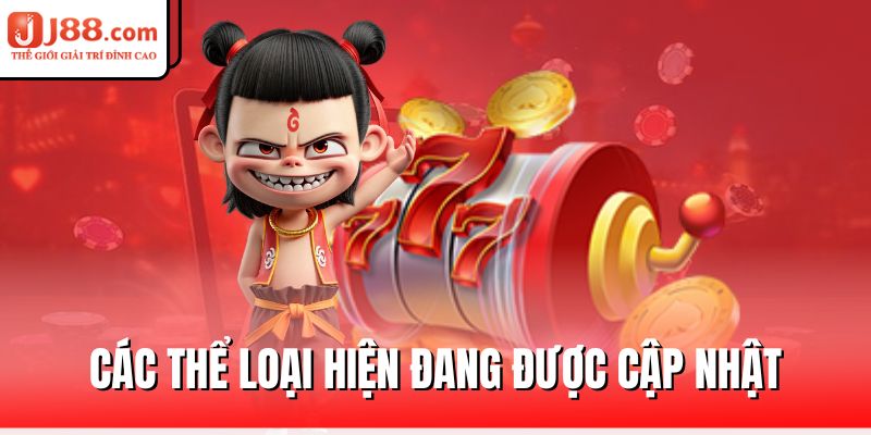Slot Game J88 – Vui Chơi Thả Ga, Thắng Lớn Mỗi Ngày 3 cac-the-loai-hien-dang-duoc-cap-nhat