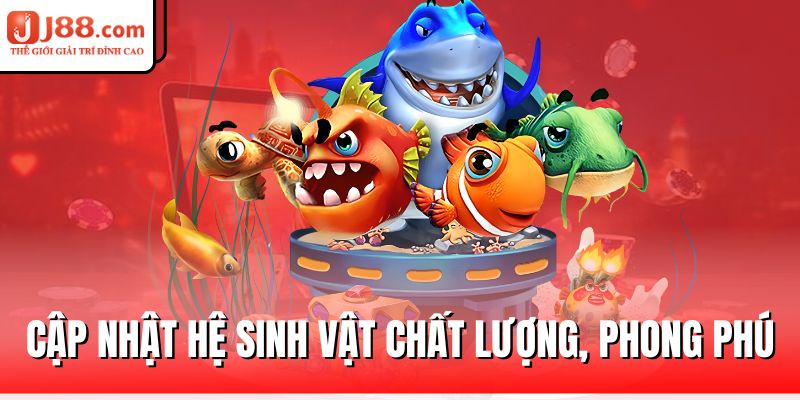 Bắn Cá J88 – Chinh Phục Đại Dương, Rinh Về Kho Báu 2 cap-nhat-he-sinh-vat-chat-luong-phong-phu