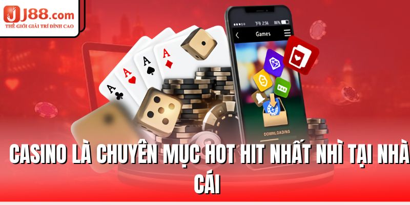 Casino J88 – Nơi Quy Tụ Những Trò Chơi Đỉnh Nhất 1 casino-la-chuyen-muc-hot-hit-nhat-nhi-tai-nha-cai