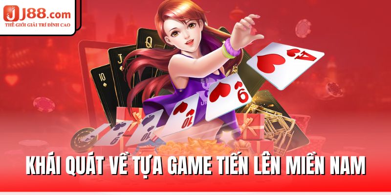 Tiến Lên Miền Nam Cùng Cách Chơi Toàn Diện Cho Newbie 1 khai-quat-ve-tua-game-tien-len-mien-nam