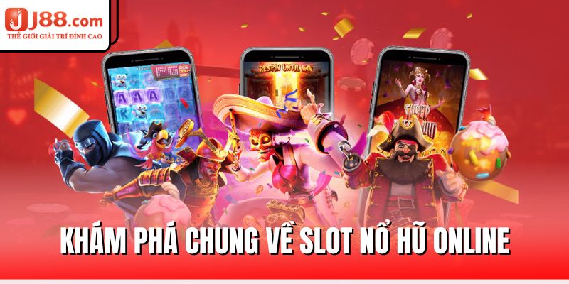 Slot Nổ Hũ J88 – Cơ Hội Trúng Jackpot Siêu Khủng 1 kham-pha-chung-ve-slot-no-hu-online
