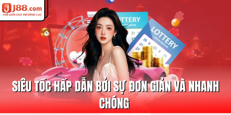 Xổ Số J88 – Cơ Hội Vàng Trúng Giải Lớn Mỗi Ngày 2 sieu-toc-hap-dan-boi-su-don-gian-va-nhanh-chong