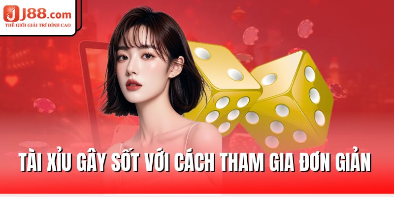 Tài Xỉu J88 – Đặt Cược Nhanh, Nhận Thưởng Cực Đã 1 tai-xiu-gay-sot-voi-cach-tham-gia-don-gian