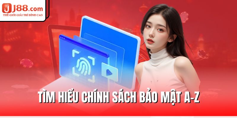 Chính Sách Bảo Mật J88 Mới Nhất – An Toàn Tuyệt Đối 1 tim-hieu-chinh-sach-bao-mat-a-z